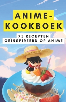 Anime-kookboek: 75 recepten geïnspireerd op anime