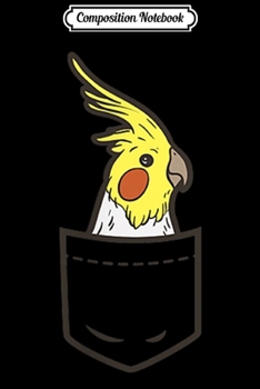 Composition Notebook: Pocket Cockatiel Cute Cockatoo Bird Pet Animal Lover Gift  Journal/Notebook Blank Lined Ruled 6x9 100 Pages
