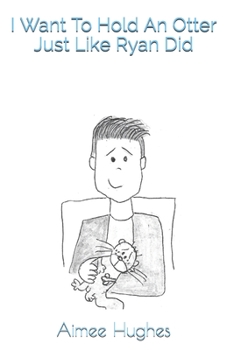 Paperback I Want To Hold An Otter Just Like Ryan Did Book
