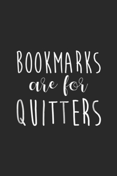 Bookmarks Are For Quitters: Womens Bookmarks Are For Quitters Sarcastic Book  Journal/Notebook Blank Lined Ruled 6x9 100 Pages