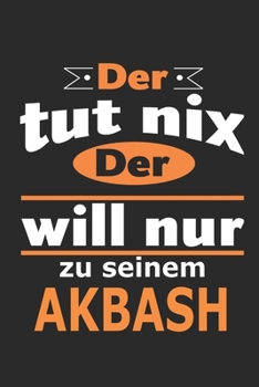 Der tut nix Der will nur zu seinem Akbash: Hund Notizbuch, Geburtstag Geschenk Buch, Notizblock, 110 Seiten, Verwendung auch als Dekoration in Form eines Schild bzw. Poster möglich (German Edition)