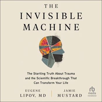 MP3 CD The Invisible Machine: The Startling Truth about Trauma and the Scientific Breakthrough That Can Transform Your Life Book