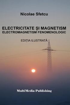 Paperback Electricitate Si Magnetism: Electromagnetism Fenomenologic (Editia Ilustrata) [Romanian] Book