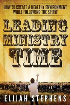 Paperback Leading Ministry Time: How to Create a Healthy Environment While Following The Spirit Book