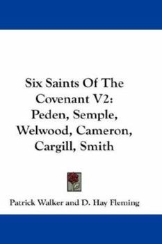 Hardcover Six Saints Of The Covenant V2: Peden, Semple, Welwood, Cameron, Cargill, Smith Book