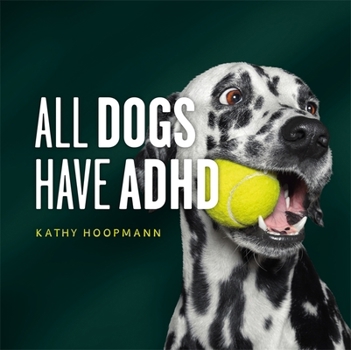 Hardcover All Dogs Have ADHD: An Affirming Introduction to ADHD Book