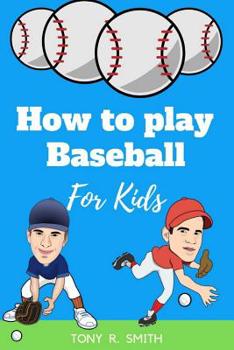 Paperback How to play Baseball for Kids: A Complete guide for Kids and Parents (Special Edition) Book