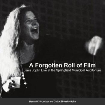 Paperback A Forgotten Roll of Film: Janis Joplin Live at the Springfield Municipal Auditorium Book