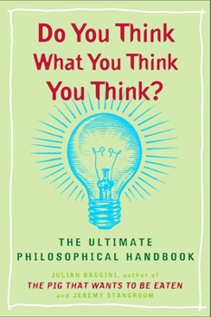 Paperback Do You Think What You Think You Think?: The Ultimate Philosophical Handbook Book