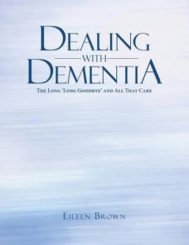 Paperback Dealing with Dementia: The Long 'Long Goodbye' and All That Care Book