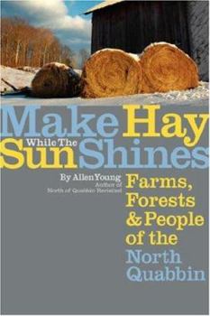 Paperback Make Hay While the Sun Shines: Farms, Forests and People of the North Quabbin Book