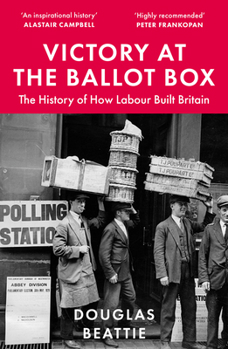 Paperback Victory at the Ballot Box: The History of How Labour Built Britain Book