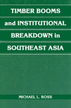 Timber Booms and Institutional Breakdown in Southeast Asia - Book  of the Political Economy of Institutions and Decisions