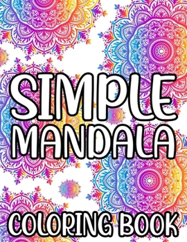 Paperback Simple Mandala Coloring Book: Fun-Filled and Easy Coloring Books For Beginners and Kids, Large Print Coloring Pages For Young Artists Book