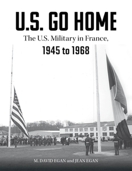 Hardcover U.S. Go Home: The U.S. Military in France, 1945-1968 Book