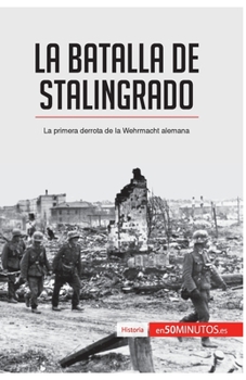 Paperback La batalla de Stalingrado: La primera derrota de la Wehrmacht alemana [Spanish] Book