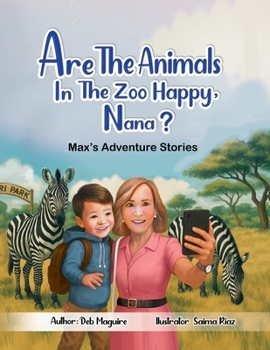 ARE THE ANIMALS IN THE ZOO HAPPY, NANA?: Max's adventure stories