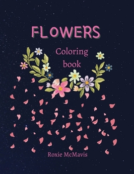 Flowers Coloring Book For Adults: Perfect book for relaxation and reduces stress Book for adults and seniors 47 Beautiful Flowers for you
