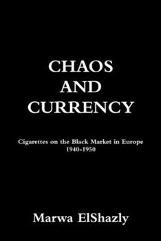 Paperback Chaos and Currency: Cigarettes on the Black Market in Europe 1940-1950 Book