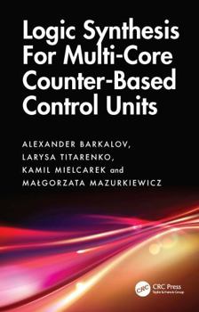 Hardcover Logic Synthesis for Multi-Core Counter-Based Control Units: Structural Decomposition in Logic Design Book