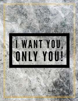 I want you, only you!: Marble Design 100 Pages Large Size 8.5" X 11" Inches Gratitude Journal And Productivity Task Book