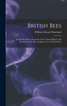 Hardcover British Bees: an Introduction to the Study of the Natural History and Economy of the Bees Indigenous to the British Isles Book