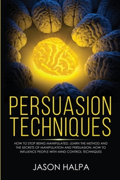 Paperback Persuasion Techniques: how to stop being manipulated. learn the method and the secrets of manipulation and persuasion. How to influence peopl Book