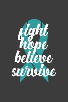 Writing About My Health Journey with Ovarian Cancer: College Ruled Notebook (Fight Hope Believe Survive Teal Awareness Ribbon Cover)