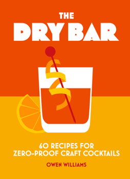 Hardcover The Dry Bar: Over 60 Recipes for Zero-Proof Craft Cocktails Book