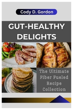 Paperback Gut-Healthy Delights: The Ultimate Fiber Fueled Recipe Collection Book