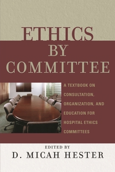 Paperback Ethics by Committee: A Textbook on Consultation, Organization, and Education for Hospital Ethics Committees Book