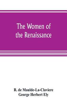 Paperback The women of the renaissance; a study of feminism Book