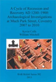 Paperback A Cycle of Recession and Recovery AD 1200-1900: Archaeological Investigations at Much Park Street, Coventry 2007 to 2010 Book