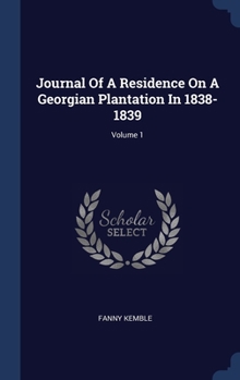 Hardcover Journal Of A Residence On A Georgian Plantation In 1838-1839; Volume 1 Book