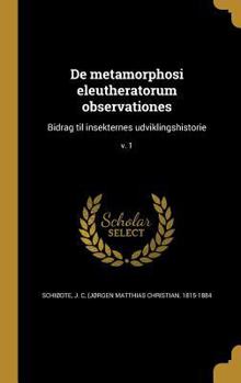 Hardcover De metamorphosi eleutheratorum observationes: Bidrag til insekternes udviklingshistorie; v. 1 [Danish] Book