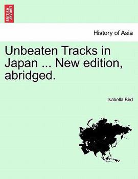 Paperback Unbeaten Tracks in Japan ... New Edition, Abridged. Book