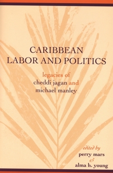 Caribbean Labor and Politics: Legacies of Cheddi Jagan and Michael Manley - Book  of the African American Life