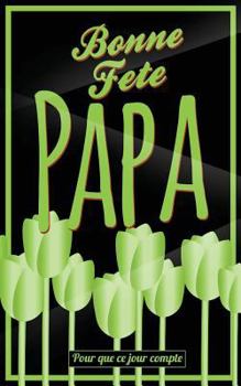 Paperback Bonne Fete Papa: Vert (fleurs) - Carte (fete des peres) mini livre d'or "Pour que ce jour compte" (12,7x20cm) [French] Book