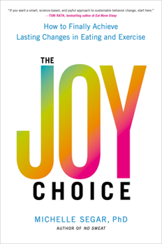 Hardcover The Joy Choice: How to Finally Achieve Lasting Changes in Eating and Exercise Book