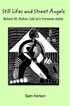 Paperback Still Lifes and Street Angels: Robert M. Fisher, Life of a Vermont Artist Book