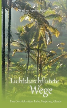 Paperback Lichtdurchflutete Wege: Eine Geschichte über Liebe, Hoffnung, Glaube [German] Book