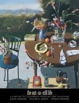 Hardcover The Not-So-Still Life: A Century of California Painting and Sculpture Book