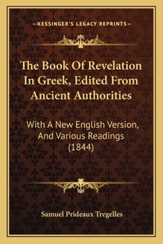 Paperback The Book Of Revelation In Greek, Edited From Ancient Authorities: With A New English Version, And Various Readings (1844) Book