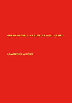 Paperback Lawrence Weiner: Green as Well as Blue as Well as Red Book