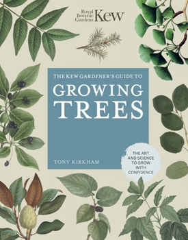Hardcover The Kew Gardener's Guide to Growing Trees: The Art and Science to Grow with Confidence Book