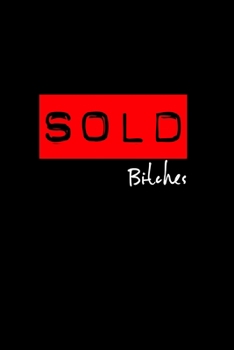 Sold Bitches: Funny Realtor Blank Journal to log leads, closings and recent client home searches and demands