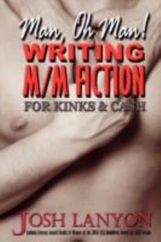 Man, Oh Man!  Writing M/M Fiction for Cash & Kinks
