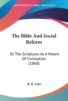 The Bible and Social Reform: Or, the Scriptures as a Means of Civilization