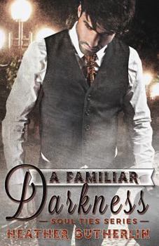 A Familiar Darkness - Book #1 of the Soul Ties