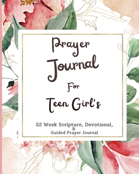 Paperback Prayer Journal For Teen Girls: 52 week scripture, devotional, and guided prayer journal Book